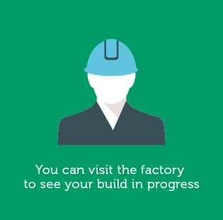 You can visit the factory to see your build in progress Minimum Working at Height